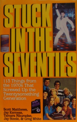 Imagen de archivo de Stuck in the Seventies: 113 Things from the 1970s That Screwed Up the Twentysomething Generation a la venta por Wonder Book