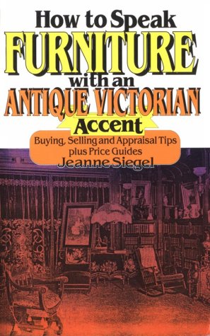 9780929387376: How to Speak Furniture with an Antique Victorian Accent: Buying, Selling and Appraisal Tips Plus Price Guides