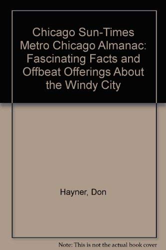 Imagen de archivo de The Chicago Sun-Times Metro Chicago Almanac : Fascinating Facts and Offbeat Offerings about the Windy City a la venta por Better World Books