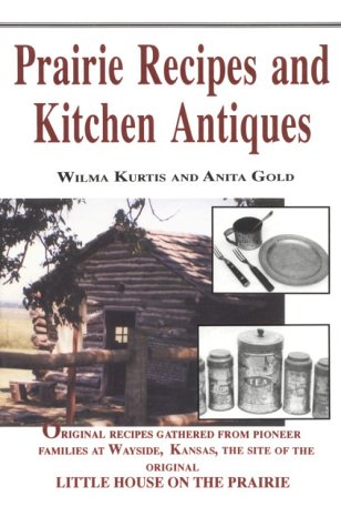 Beispielbild fr Prairie Recipes and Kitchen Antiques: Tasty, Healthy Dishes from Simpler Days zum Verkauf von Jay's Basement Books