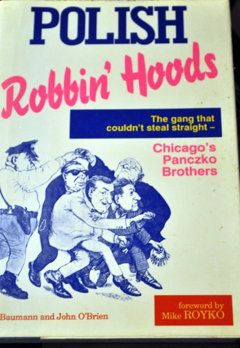 Polish Robbin' Hoods: The Inside Story of the Panczko Brothers, the World's Busiest Burglars (9780929387857) by Baumann, Ed; O'Brien, John