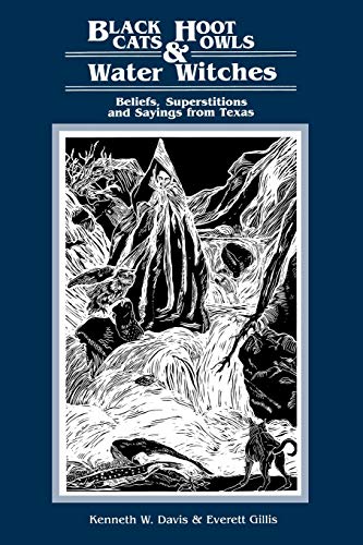 Beispielbild fr Black Cats, Hoot Owls and Water Witches : Beliefs, Superstitions and Sayings from Texas zum Verkauf von Better World Books