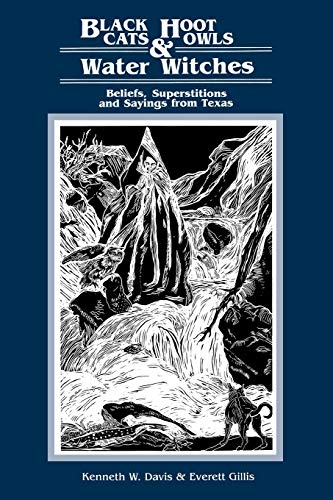Imagen de archivo de Black Cats, Hoot Owls, and Water Witches: Beliefs, Superstitions, and Sayings from Texas a la venta por ThriftBooks-Dallas