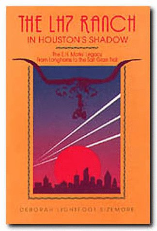 9780929398280: The LH7 Ranch in Houston's Shadow : The E.H. Mark's Legacy from Longhorns to the Salt Grass Trail
