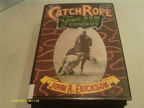 Catch rope :; the long arm of the cowboy