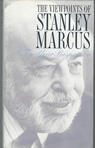 Stock image for The Viewpoints of Stanley Marcus : A Ten-Year Perspective for sale by Better World Books