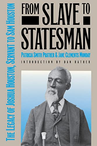 Stock image for From Slave to Statesman: The Legacy of Joshua Houston, Servant to Sam Houston for sale by Half Price Books Inc.