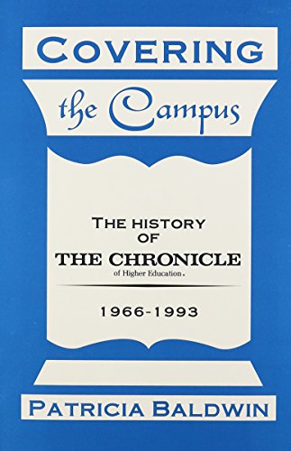 Covering the Campus: The History of The Chronicle of Higher Education (Modeling; 4) (9780929398969) by Baldwin, Patricia