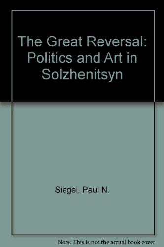 Stock image for The Great Reversal : Politics and Art in Solzhenitsyn for sale by Better World Books