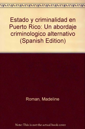 Imagen de archivo de Estado y criminalidad en Puerto Rico: Un abordaje criminolo gico alternativo (Spanish Edition) a la venta por dsmbooks