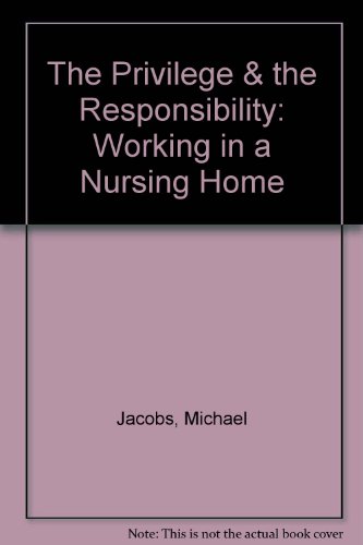 The Privilege and Responsiblity of Working in A Nursing Home (9780929442495) by Jacobs, Michael; Jacobs, Micheal