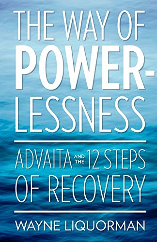 Beispielbild fr The Way of Powerlessness : Advaita and the 12 Steps of Recovery zum Verkauf von Better World Books