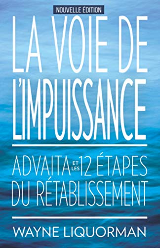 Beispielbild fr La Voie de l'Impuissance: Advaita et les Douze Etapes du Retablissement (French Edition) zum Verkauf von GF Books, Inc.
