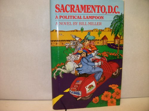 Sacramento Dc: A Political Lampoon (9780929473000) by Miller, Bill