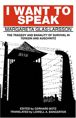 I Want to Speak: The Tragedy and Banality of Survival in Terezin and Auschwitz (Studies in Austrian Literature, Culture, and Thought ) (STUDIES IN ... CULTURE, AND THOUGHT TRANSLATION SERIES) (9780929497181) by Margareta Glas-Larsson; Gerhard Botz