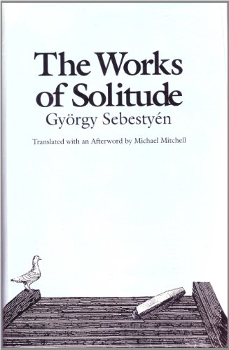 The Works of Solitude (Studies in Austrian Literature, Culture and Thought: Translation Series (9780929497266) by Gyorgy Sebestyen; Michael Mitchell (Translator)