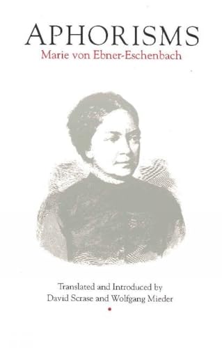 Aphorisms (STUDIES IN AUSTRIAN LITERATURE, CULTURE, AND THOUGHT TRANSLATION SERIES) (9780929497860) by Ebner-Eschenbach, Marie Von; Scrase, David
