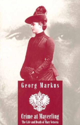 Crime at Mayerling: The Life and Death of Mary Vetsera: With New Expert Opinions Following the De...