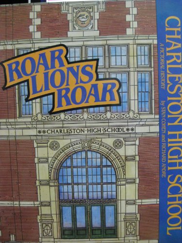 Roar, Lions, Roar: Charleston High School, A Pictorial History (9780929521039) by Cohen, Stan