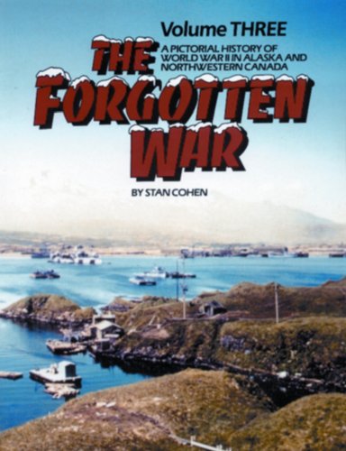 Imagen de archivo de The Forgotten War, Vol 3: A Pictorial History of WW2 in Alaska and Northwestern Canada a la venta por Ergodebooks