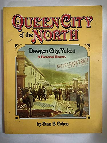 Beispielbild fr QUEEN CITY OF THE NORTH: DAWSON CITY, YUKON: A Pictorial History zum Verkauf von Falls Bookstore
