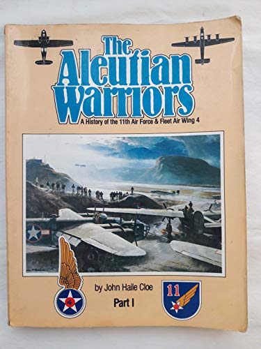 Stock image for The Aleutian Warriors: A History of the 11th Air Force Fleet Air Wing 4, Part 1 for sale by Books of the Smoky Mountains