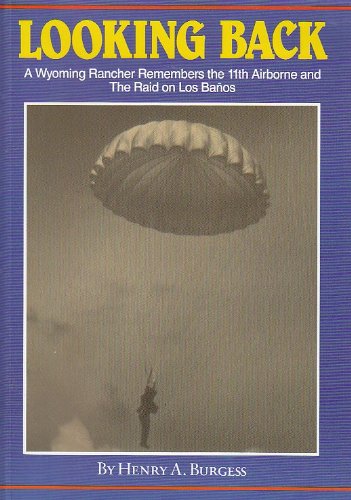 9780929521749: Looking Back: A Wyoming Rancher Remembers the 11th Airborne and the Raid on Los Banos