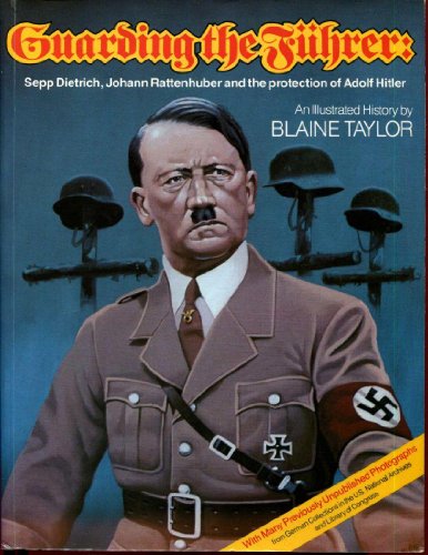 Beispielbild fr Guarding the Fuhrer: Sepp Dietrich, Johann Rattenhuber and the Protection of Adolf Hitler zum Verkauf von Books From California