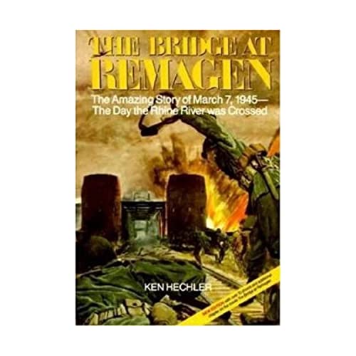 9780929521794: The Bridge at Remagen: The Amazing Story of March 7, 1945, The Day the Rhine River was Crossed