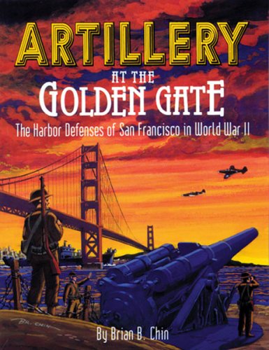 Artillery at the Golden Gate: The Harbor Defenses of San Francisco in World War II