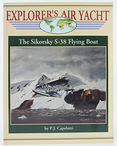 Stock image for Explorer's Air Yacht: The Sikorsky S-38 Flying Boat for sale by Books of the Smoky Mountains