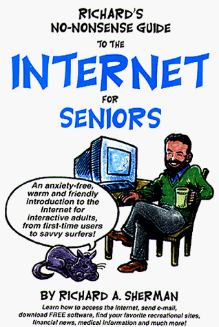 Richard's No-Nonsense Guide to the Internet for Seniors (9780929526263) by Richard A. Sherman