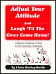 Stock image for Adjust Your Attitude and Laugh 'Til the Cows Come Home for sale by Better World Books
