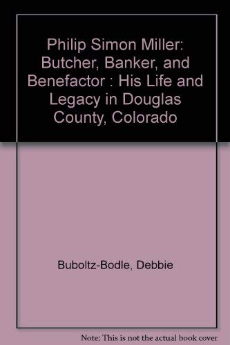 Philip Simon Miller: Butcher, Banker, and Benefactor His Life and Legacy in Douglas County, Colorado