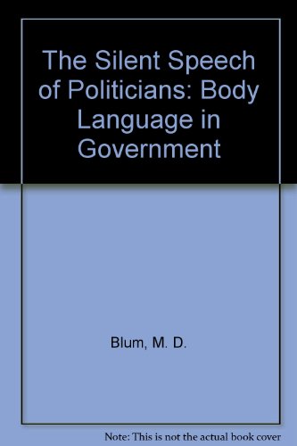 Stock image for The Silent Speech of Politicians : Body Language in Government for sale by Better World Books: West