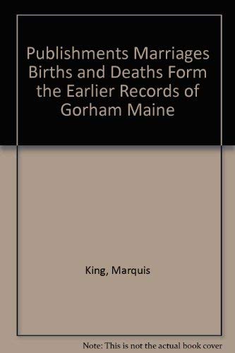9780929539836: Publishments Marriages Births and Deaths Form the Earlier Records of Gorham Maine