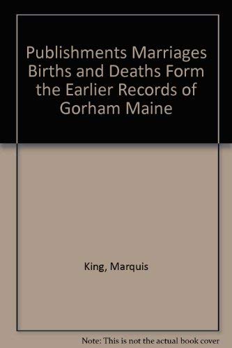 Stock image for Publishments, Marriages, Births and Deaths from the Earlier Records of Gorham, Maine for sale by Yes Books