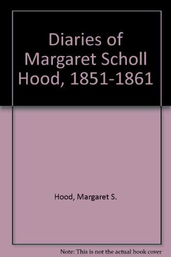 Beispielbild fr Diaries of Margaret Scholl Hood (of Frederick, Maryland), 1851-1861 zum Verkauf von Wonder Book