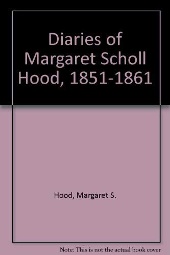 Stock image for Diaries of Margaret Scholl Hood (of Frederick, Maryland), 1851-1861 for sale by Michigander Books
