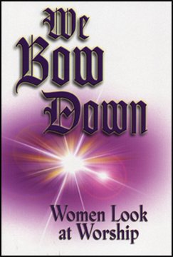 Beispielbild fr We Bow Down : Women Look at Worship zum Verkauf von Better World Books