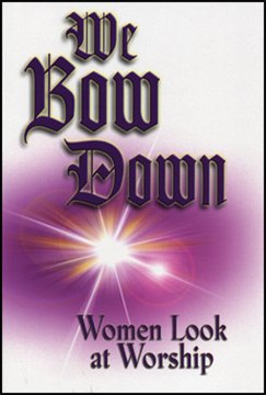 Imagen de archivo de We Bow Down, Women Look at Worship a la venta por Decluttr