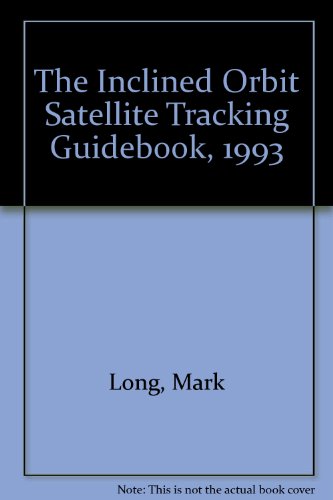 The Inclined Orbit Satellite Tracking Guidebook, 1993 (9780929548128) by Long, Mark; Keating, Jeffrey
