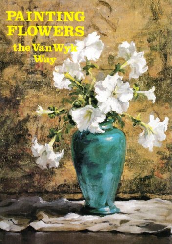 Stock image for Painting Flowers the Van Wyk Way for sale by Trip Taylor Bookseller