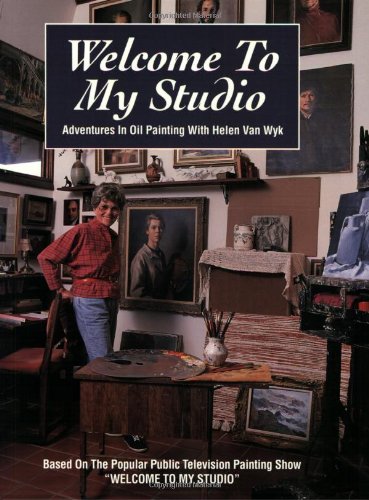 9780929552224: Welcome to My Studio: Adventures in Oil Painting with Helen Van Wyk