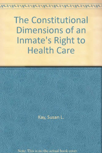 The Constitutional Dimensions of an Inmate's Right to Health Care (9780929561004) by Kay, Susan L.