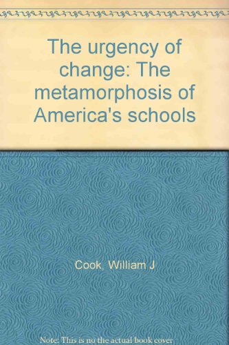 The urgency of change: The metamorphosis of America's schools (9780929570006) by Cook, William J
