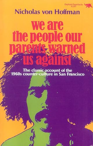 Imagen de archivo de We Are the People Our Parents Warned Us Against: The Classic Account of the 1960s Counter-Culture in San Francisco a la venta por Half Price Books Inc.