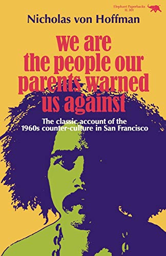 9780929587066: We Are the People Our Parents Warned Us Against: The Classic Account of the 1960s Counter-Culture in San Francisco (Elephant Paperbacks)