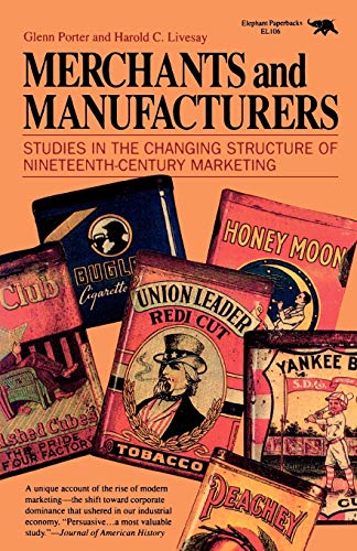 Imagen de archivo de Merchants and Manufacturers: Studies in the Changing Structure of Nineteeth Century Marketing a la venta por Jenson Books Inc