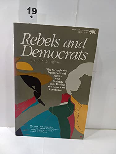 9780929587127: Rebels and Democrats: The Struggle for Equal Political Rights and Majority Rule During the American Revolution